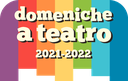 Domeniche a teatro stagione 2021/2022